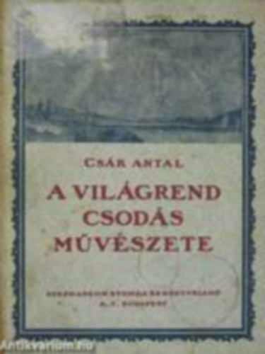 Csk Antal - A vilgrend csods mvszete