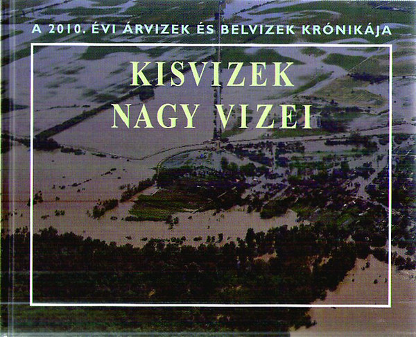 Kisvizek nagy vizei - A 2010. vi rvizek s belvizek krnikja