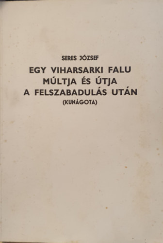 Seres Jzsef - Egy viharsarki falu mltja s tja a felszabaduls utn (Kungota)
