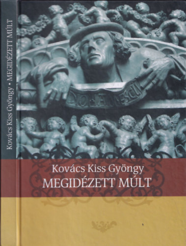 Kovcs Kiss Gyngy - Megidzett mlt