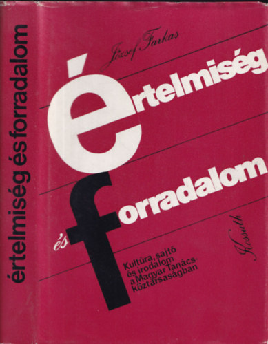 József Farkas - Értelmiség és forradalom. Kultúra, sajtó és irodalom a Magyar Tanácsköztársaságban (dedikált)