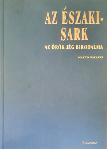 Marco Nazarri - Az szaki-sark: Az rk jg birodalma
