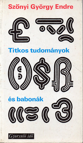 Sz�nyi Gy�rgy Endre - Titkos tudom�nyok �s babon�k - a 15-17.sz. m�vel�d�st�rt�net�nek k�rd�seihez