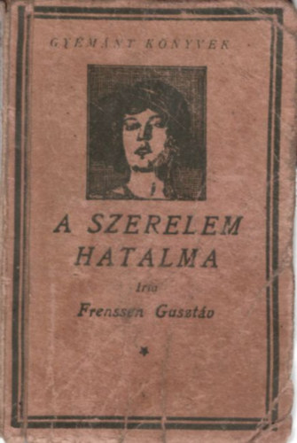 Frenssen Gusztv - A szerelem hatalma - Gymnt knyvek