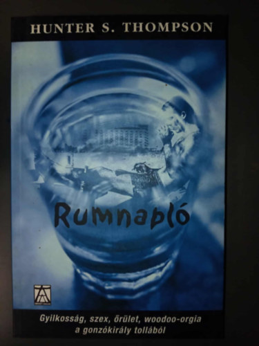 Péczely Dóra Hunter S. Thompson (szerk.), Totth Bence (ford.) - Rumnapló - Gyilkosság, szex, őrület, woodoo-orgia a gonzókirály tollából (The Rum Diary)