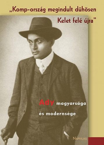 Agrdi Pter  (Szerk.) - Komp-orszg megindult dhsen Kelet fel jra - Ady magyarsga s modernsge
