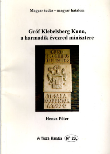 Hencz Pter - Grf Klebelsberg Kuno, a harmadik vezred minisztere