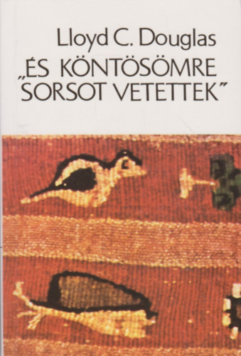 Lloyd C. Douglas - "�s k�nt�s�mre sorsot vetettek''