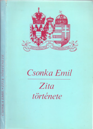Csonka Emil - Zita trtnete (Az utols magyar kirlyn)