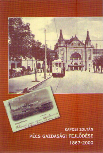 Kaposi Zoltn - Pcs gazdasgi fejldse 1867-2000