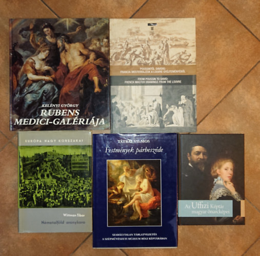 Wittman Tibor, Kel�nyi Gy�rgy T�trai Vilmos - 5 sz�p ki�ll�t�s� k�nyv a klasszikus fest�szetr�l: Rubens Mesici gal�ri�ja, Poussint�l D�vidig, Festm�nyek p�rbesz�de, N�metalf�ld aranykora, Az Uffizi magyar �narck�pei