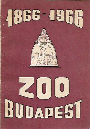 Anghi Csaba  (szerk.) - A 100 ves llatkert (Zoo Budapest 1866-1966)