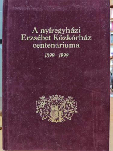 Dr. Fazekas rpd - A nyregyhzi Erzsbet Kzkrhz centenriuma 1899-1999