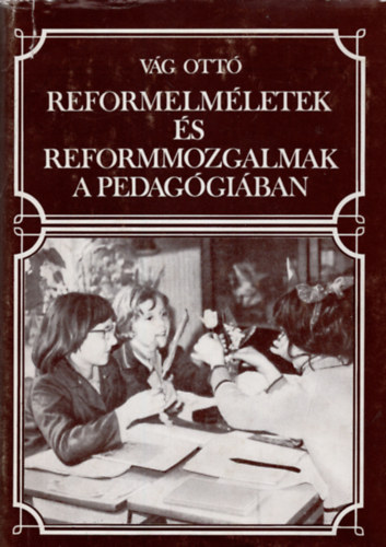 V�g Ott� - Reformelm�letek �s reformmozgalmak a pedag�gi�ban Fejezetek a 20.