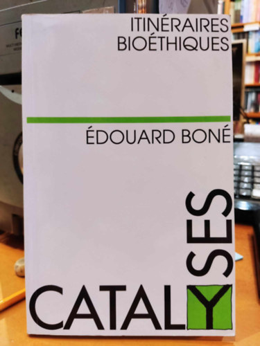douard Bon - Catalyses: Itinraires Biothiques (Kataliztorok: Bioetikai tvonalak)(Editions Ciaco)