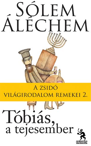 S�lem Al�chem - T�bi�s, a tejesember - A zsid� vil�girodalom remekei 2.