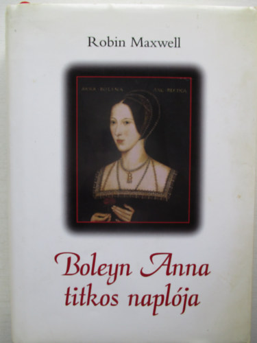 Robin Maxwell - Boleyn Anna titkos naplja
