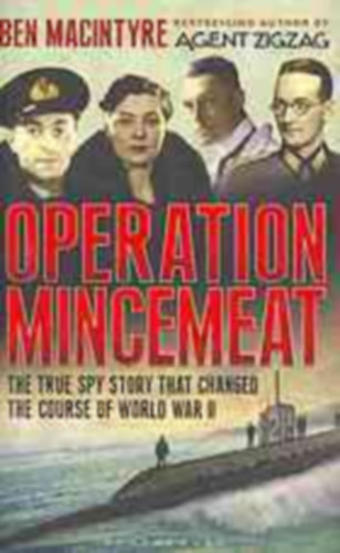 Ben Macintyre - Operation Mincemeat: The True Spy Story That Changed the Course of World War II
