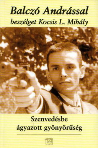 Szenved�sbe �gyazott gy�ny�r�s�g - Balcz� Andr�ssal besz�lget...