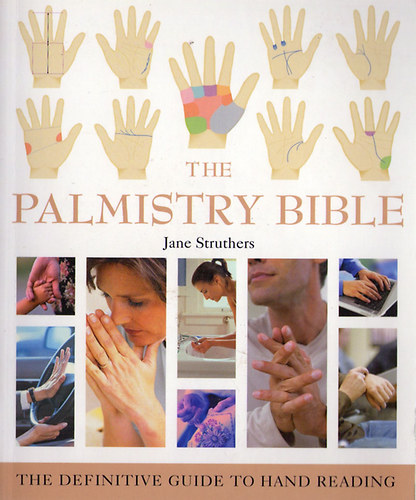 Jane Struthers - The Palmistry Bible - The Definitive Guide to Hand Reading