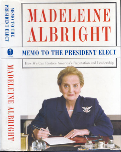 Madeleine Albright - Memo to the President Elect (How We Can Restore America's Reputation and Leadership)