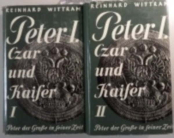 Reinhard Wittram - Peter I. Czar und Kaifer I-II