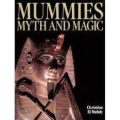 Christine Hobson el-Mahdy - Mummies, Myth and Magic in Ancient Egypt
