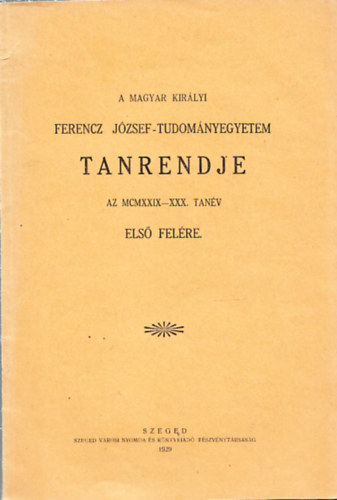 A Magyar Kirlyi Ferencz Jzsef-Tudomnyegyetem tanrendje az MCMXXIV-XXX. tanv els felre