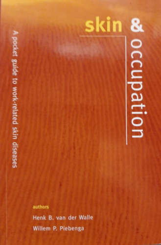 Willem P. Piebenga Henk B. van der Walle - Skin & Occupation - A Pocket Guide To Work-Related Skin Diseases