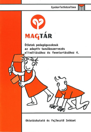Magt�r- �tletek pedag�gusoknak az adapt�v tanul�sszervez�s elind�t�s�hoz �s fenntart�s�hoz 4.