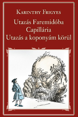 Karinthy Frigyes - Utazs Faremidba - Capillria - Utazs a koponym krl