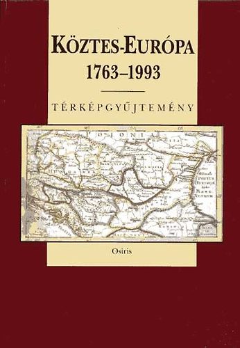 Pndi Lajos  (szerk.) - Kztes-Eurpa 1763-1993 (Trkpgyjtemny)
