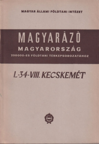 L-34-VIII. Kecskemt (Magyarz Magyarorszg 200 000-es fldtani trkpsorozathoz)