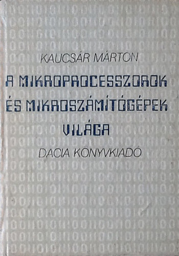 Kaucsr Mrton - A mikroprocesszorok s mikrszmtgpek vilga