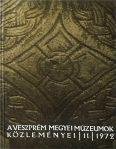 Palgyi Sylvia  (szerk.) - A Veszprm Megyei Mzeumok kzlemnyei / 11 / 1972