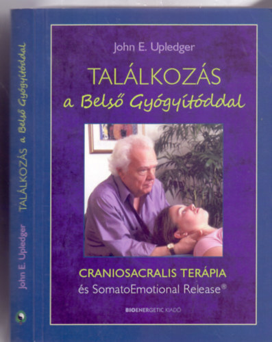 Dr. John E. Upledger - Tal�lkoz�s a Bels� Gy�gy�t�ddal - Craniosacralis ter�pia �s SomatoEmotional Release