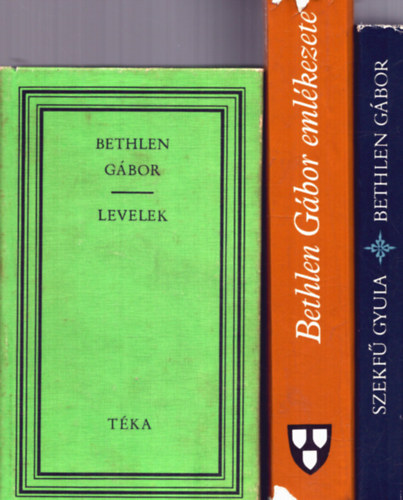 Makkai L�szl�, Szekf� Gyula Sebesty�n Mih�ly - 3 k�tet Bethen G�borr�l: Bethlen G�bor - Levelek + Bethlen G�bor eml�kezete + Bethlen G�bor