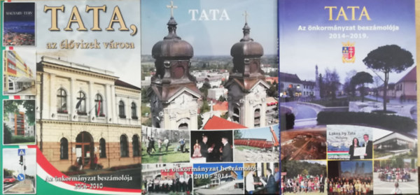 Tata - 3 db TATA, az önkormámyzat beszámolója kiadvány (2006-2010 , 2010-2014 , 2014-2019 )