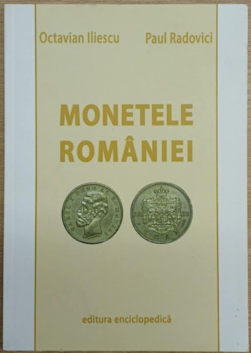 Paul Radovici Octavian Iliescu - Monetele Rom�niei (Rom�nia �rm�i)