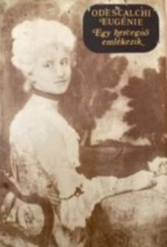 Odescalchi Eugnie - Egy hercegn emlkezik