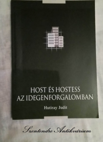 Kubesch Mria  Hutiray Judit (lektor), Wber Mri (lektor) - Host s hostess az idegenforgalomban - MDSZERTANI ISMERETEK KEZD S GYAKORL SZAKEMBEREK RSZRE (Sajt kppel!)