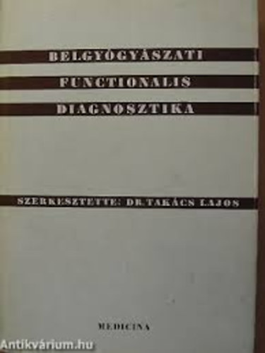 Dr. Tak�cs Lajos  (szerk.) - Belgy�gy�szati functionalis diagnosztika