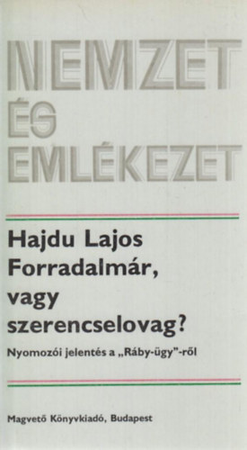 Hajdu Lajos - Forradalmr, vagy szerencselovag? (nemzet s emlkezet)