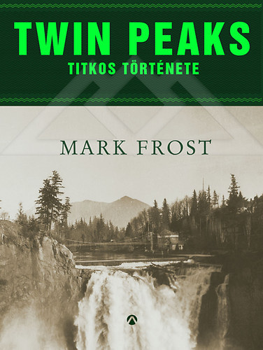Mark Frost - Twin Peaks titkos trtnete