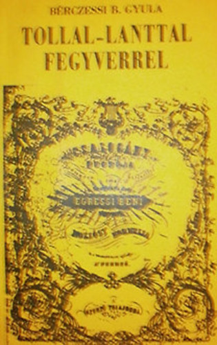 Brczessi B. Gyula - Tollal-lanttal-fegyverrel (Egressy Bni lete s munkssga)