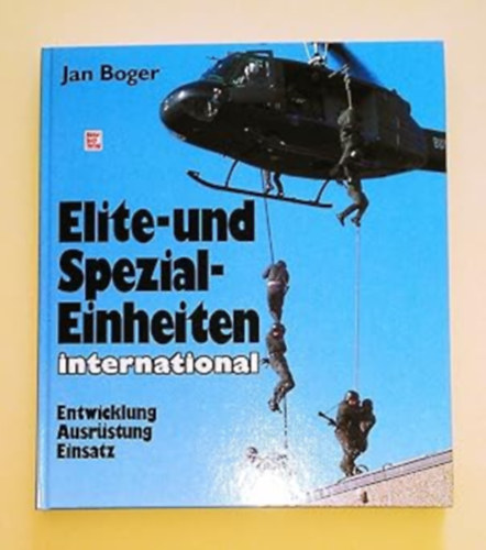 Jan Boger - Elite- und Spezialeinheiten international. Entwicklung, Ausr�stung, Einsatz