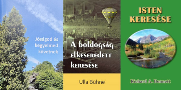 Richard Bennett Ulla Bhne - 3 m az r keressrl: A boldogsg elkeseredett keresse +  Isten keresse +   Jsgod s kegyelmed kvetnek