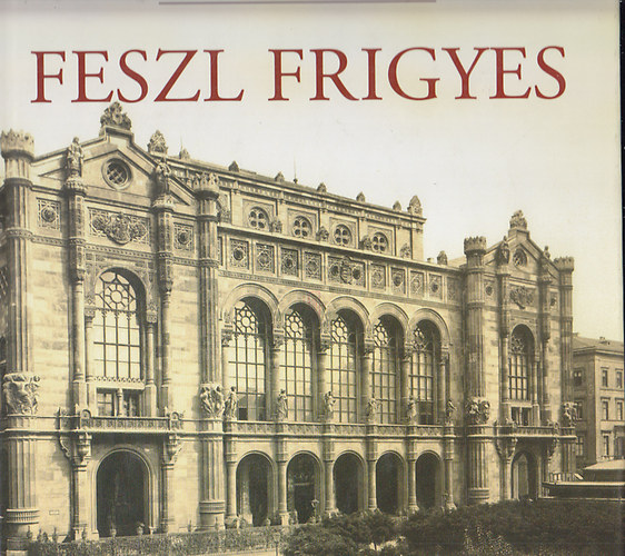 Gerle J�nos - Feszl Frigyes (Az �p�t�szet mesterei)