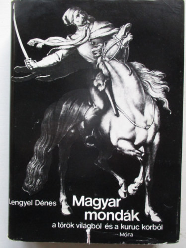 Lengyel Dnes - Magyar mondk a trk vilgbl s a kuruc korbl