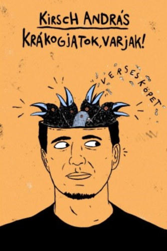 Kirsch Andrs - Krkogjatok, varjak! - Verseskpet